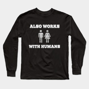 Also Works With Humans t-shirt fun hipster geek Long Sleeve T-Shirt